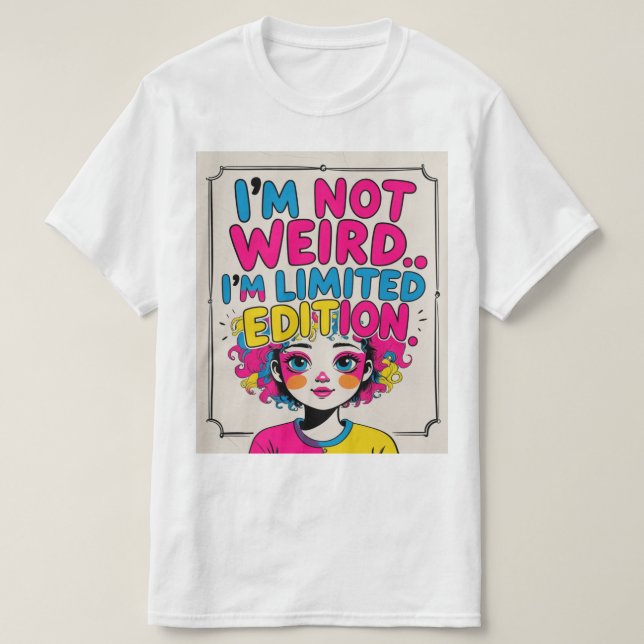 I’m Not Weird - Limited Edition Funny Quote T-Shir T-Shirt (Design Front)