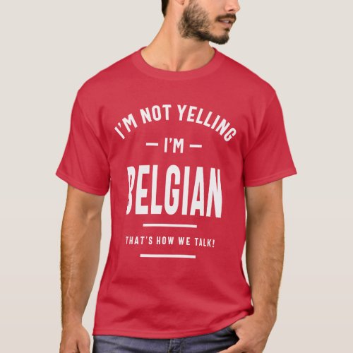 Im Not Yelling Im Belgian Funny Gift T_Shirt