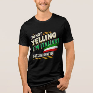 I’m Not Yelling, I’m Italian! Funny Italian Pride Tri-Blend Shirt