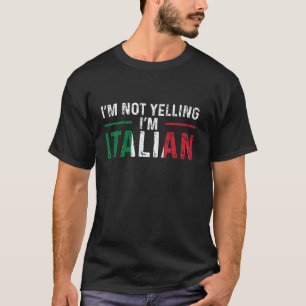 I m Not Yelling I m Italian Italy Flag T-Shirt