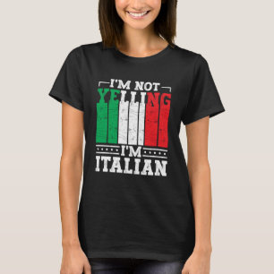 I m Not Yelling I m Italian Italy Quote Italian R T-Shirt