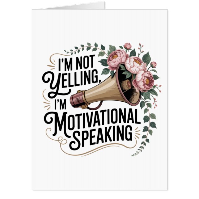 I’m Not Yelling, I’m Motivational Speaking Card (Front)