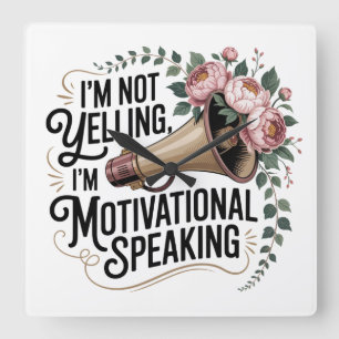 I’m Not Yelling, I’m Motivational Speaking Square Wall Clock