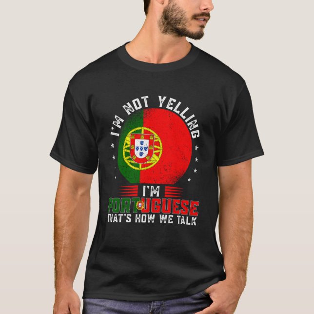 I m Not Yelling I m Portuguese Pride Portugal Flag T-Shirt (Front)