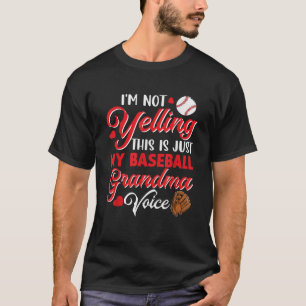 I m Not Yelling Just My Baseball Grandma Voice Fun T-Shirt