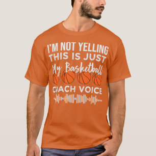 i m not yelling this is just my coach voice 1 T-Shirt