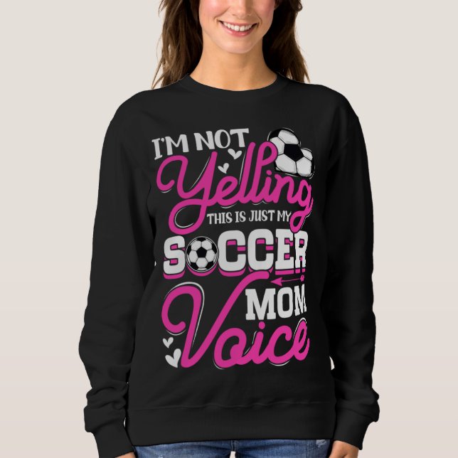 I m Not Yelling This Is Just My Soccer Mom Voice M Sweatshirt (Front)
