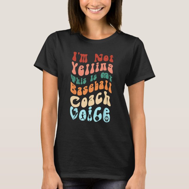 I m Not Yelling This Is My Baseball Coach Voice Gr T-Shirt (Front)