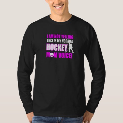 Im Not Yelling This Is My Normal Hockey Mom Voice T_Shirt