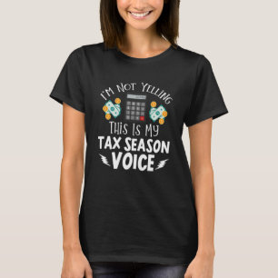 I m Not Yelling This Is My Tax Season Voice CPA Ac T-Shirt