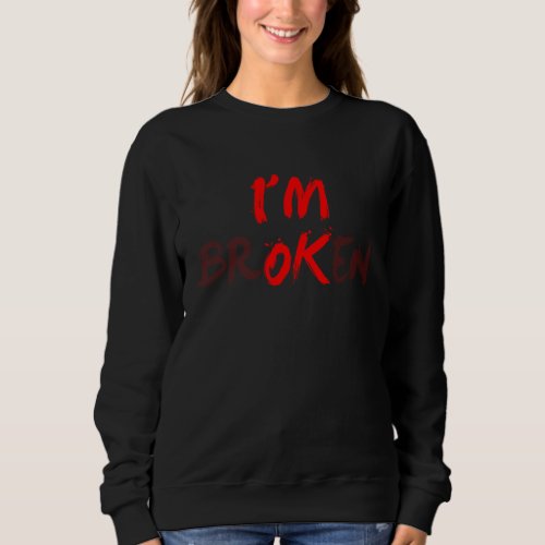 I M Ok I M Broken Invisible Illness Men Women I Am Sweatshirt