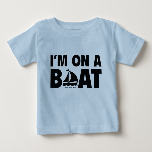 I’m On A Boat Baby T-Shirt (Front)