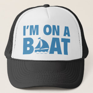I’m On A Boat Trucker Hat