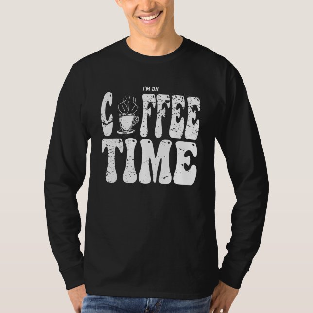 I m On Coffee Time Distressed Groovy Text Design T-Shirt (Front)