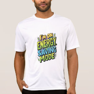 I’m on Energy-Saving Mode T-Shirt