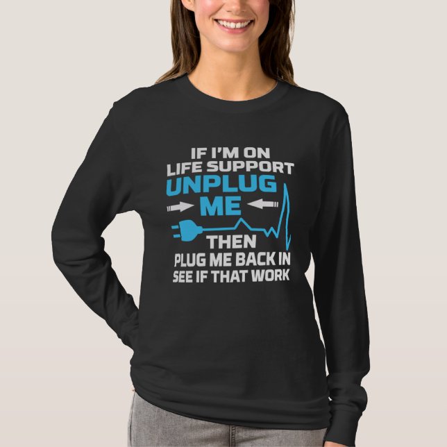 I m On Life Support Unplug Me Electrical Engineeri T-Shirt (Front)