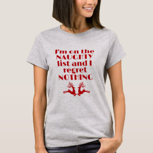 I’m on the Naughty List and I Regret Nothing T-Shirt