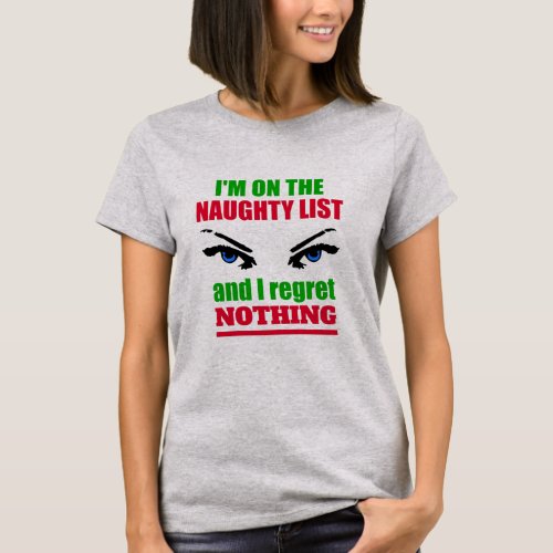 Iâm on the Naughty List and I Regret Nothing T_Shirt