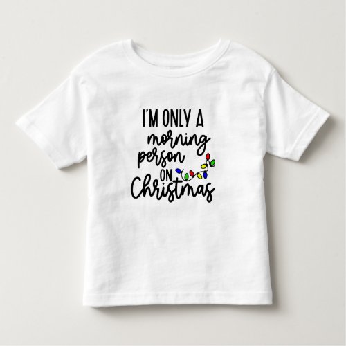 Im Only A Morning Person On Christmas Toddler T_shirt