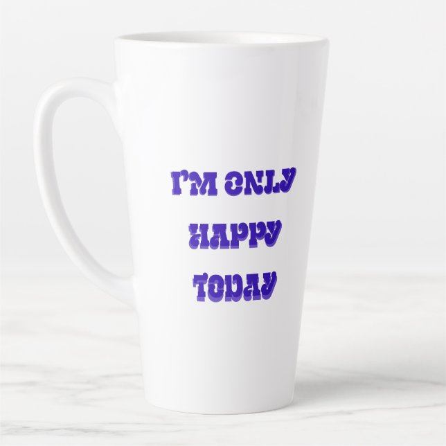 I’m only happy today latte mug (Left)