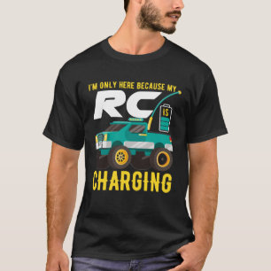 I m Only Here Because My RC Car is Charging T-Shirt