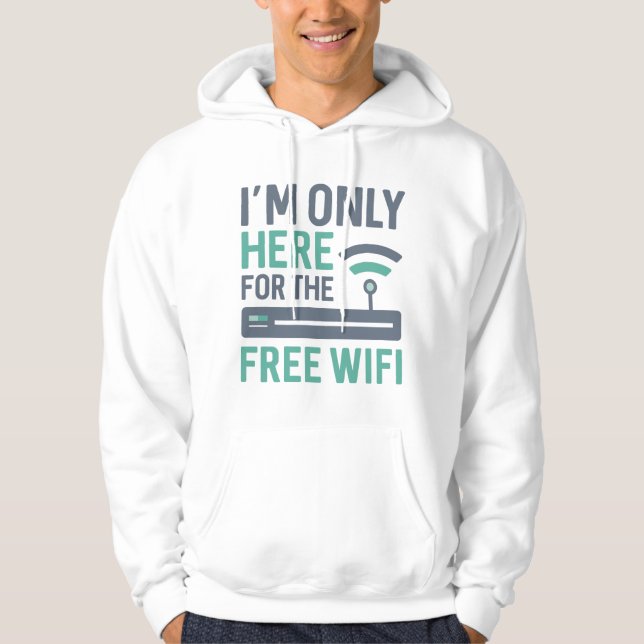I’m Only Here For The Free Wifi Hoodie (Front)