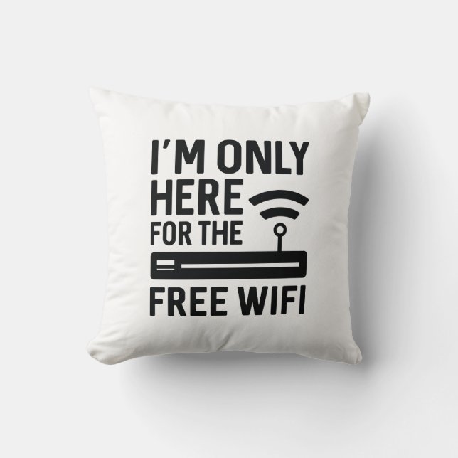 I’m Only Here For The Free Wifi Throw Pillow (Front)
