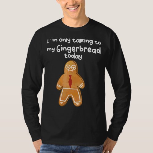 Im Only Talking To My Angry Gingerbread Today T_Shirt