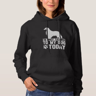I m Only Talking to My Dog Today AFGHAN HOUND Hoodie