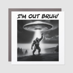 I’m Out Bruh! Bigfoot UFO Car Magnet
