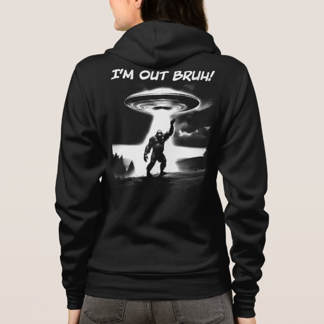 I’m Out Bruh! Bigfoot UFO, Darker Items Front+Back Hoodie (Back)
