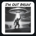 I’m Out Bruh! Bigfoot UFO Square Sticker<br><div class="desc">This design has a realistic photo image of Bigfoot waving as a UFO hovers above an open forest area with words “I’m Out Bruh!” This Bigfoot has had it and he’s about to go far far away. I hope you’re happy now!</div>