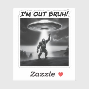 I’m Out Bruh! Bigfoot UFO Sticker