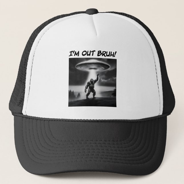 I’m Out Bruh! Bigfoot UFO Trucker Hat (Front)