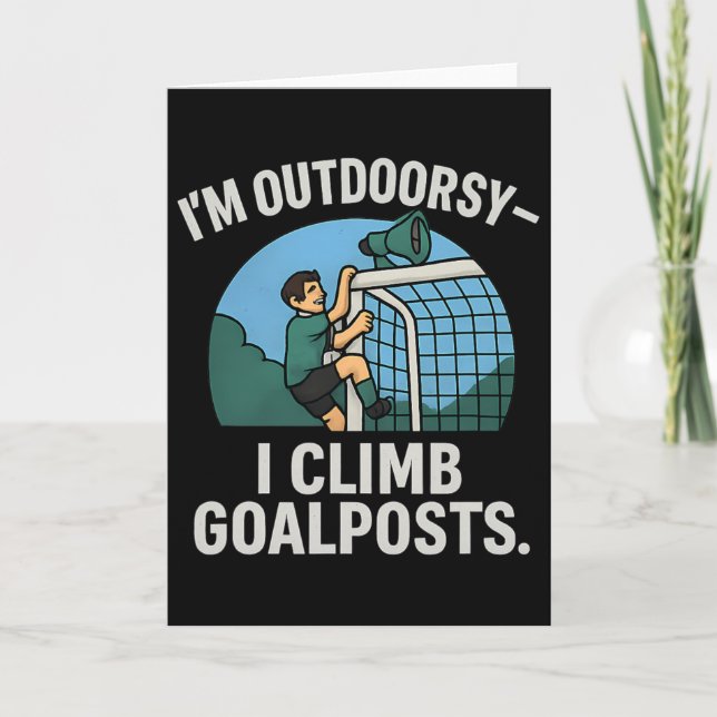 I’m Outdoorsy I Climb Goalposts Soccer Fan Novelty Card (Front)