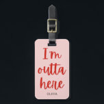 I’m outta here  luggage tag<br><div class="desc">I’m outta here. Customizable luggage tag with a funny minimalistic red on pink text based design.</div>