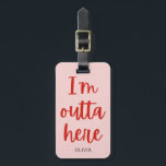 I’m outta here  luggage tag<br><div class="desc">I’m outta here. Customizable luggage tag with a funny minimalistic red on pink text based design.</div>