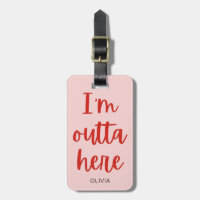I’m outta here  luggage tag