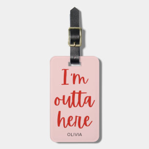 I’m outta here  luggage tag