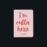 I’m outta here  passport holder<br><div class="desc">I’m outta here. Customizable funny minimalistic red on pink text based design</div>
