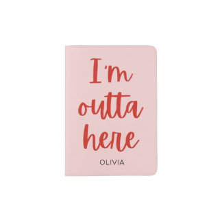 I’m outta here  passport holder