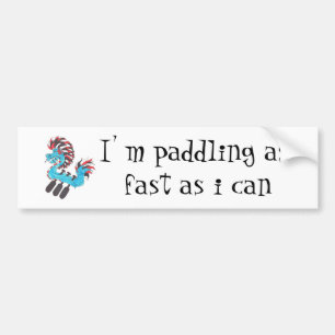 I' m paddling as fast as i can bumper sticker