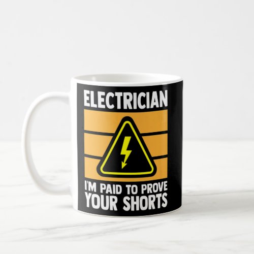 Im Paid To Proof Your Shorts Electrican Electrica Coffee Mug