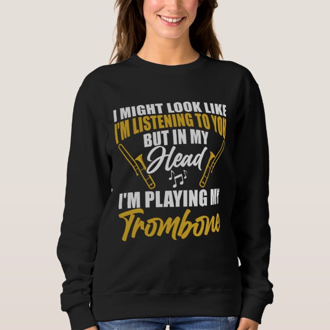 I m Playing My Trombone Trombone Musician Player M Sweatshirt (Front)