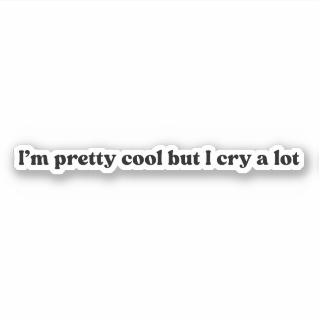 I’m Pretty Cool But I Cry A Lot Sticker (Front)