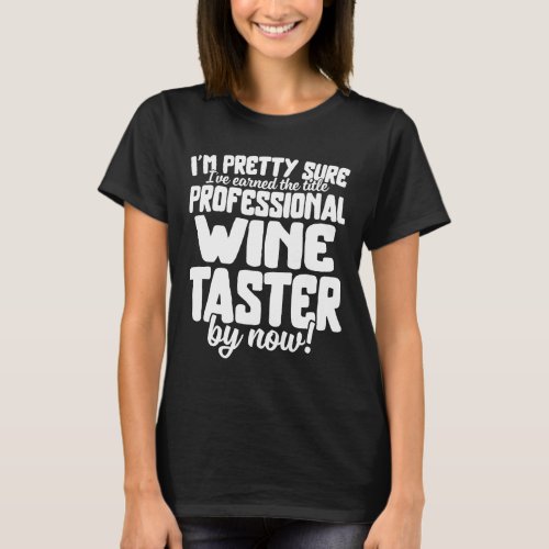 I M Pretty Sure I Ve Earned The Title Of Professio T_Shirt