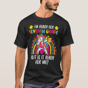 I m Ready for 7th Grade But Is It Ready For Me Uni T-Shirt