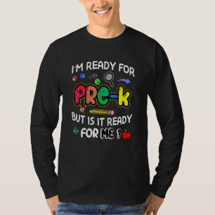 I m Ready For Pre K But Is It Ready For Me Back to T-Shirt