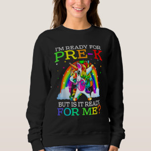 I m Ready For Pre K But Is It Ready For Me Unicorn Sweatshirt