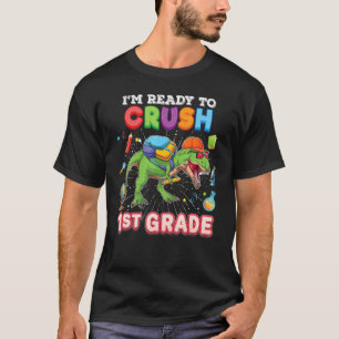 I m Ready To Crush 1st Grade Dinosaur Rex Back To  T-Shirt